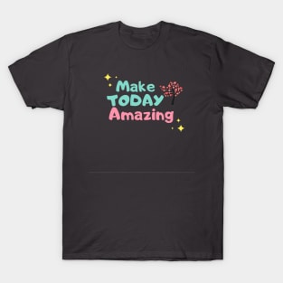 Make today amazing T-Shirt